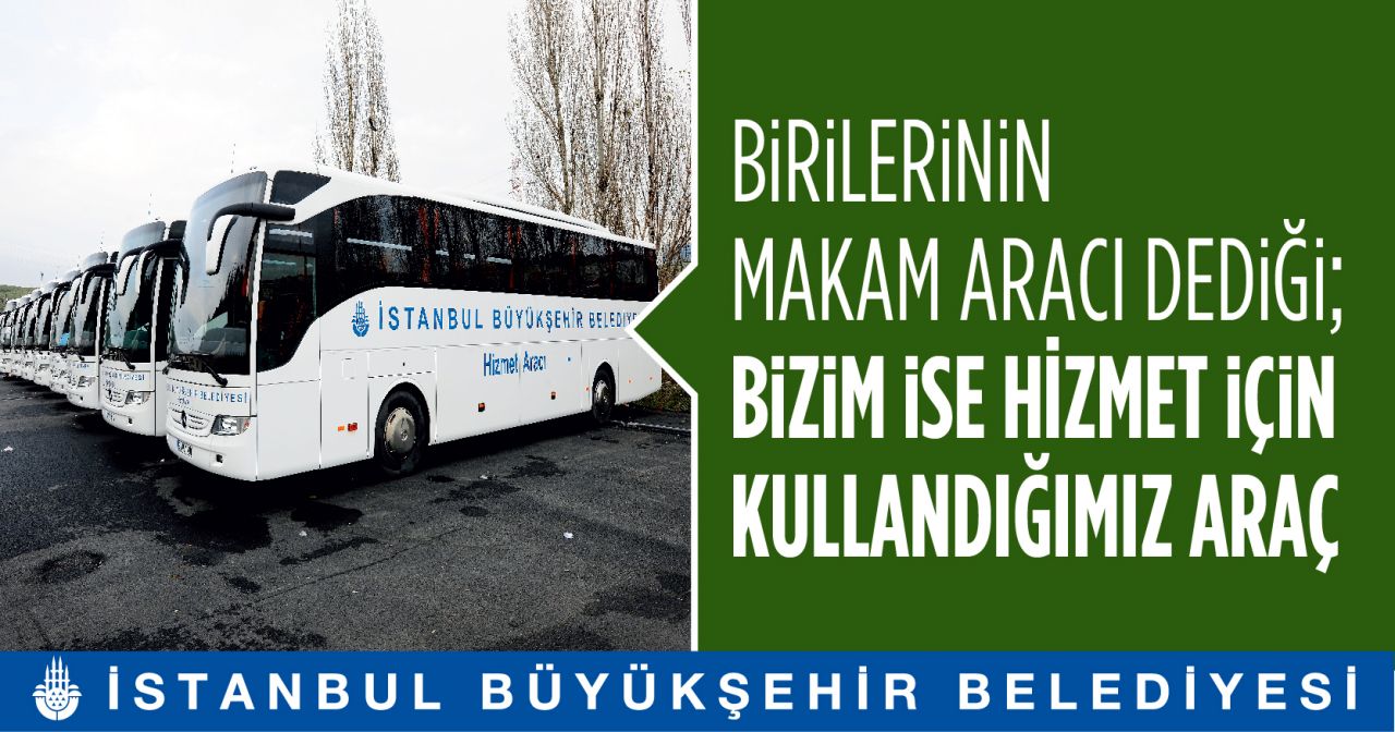 İBB: "Birilerinin makam aracı dediği, bizim ise hizmet için kullandığımız araçlar" 13