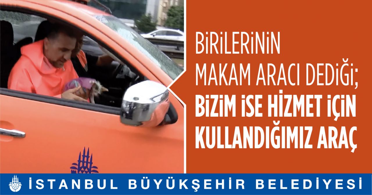 İBB: "Birilerinin makam aracı dediği, bizim ise hizmet için kullandığımız araçlar" 22