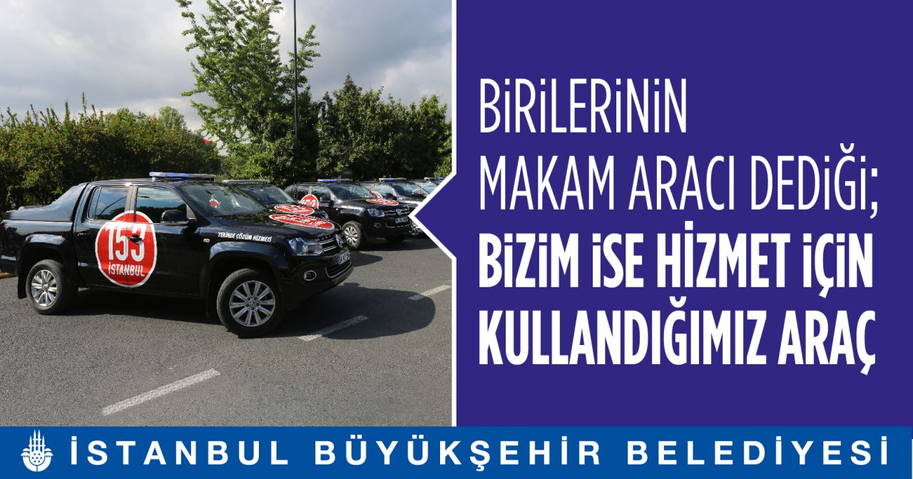 İBB: "Birilerinin makam aracı dediği, bizim ise hizmet için kullandığımız araçlar" 8