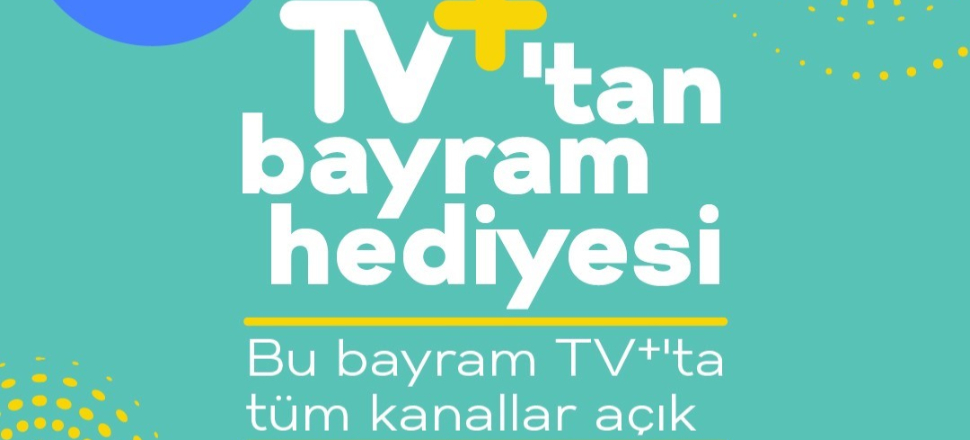 Bayrama özel TV+’ın tüm kanalları  9 gün boyunca açık