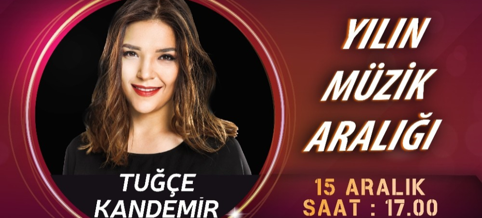 Tuğçe Kandemir ‘Yılın Müzik Aralığı’nda