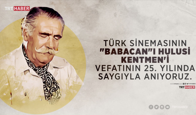 Yeşilçam'ın usta oyuncusu Hulusi Kentmen aramızdan ayrılalı 25 yıl oldu...