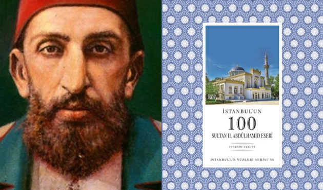 İstanbul’un 100 Sultan II. Abdülhamid Eseri...