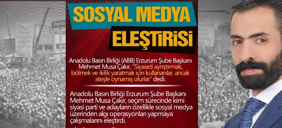 Erzurum'da Mehmet Musa Çakır’dan sosyal medya eleştirisi