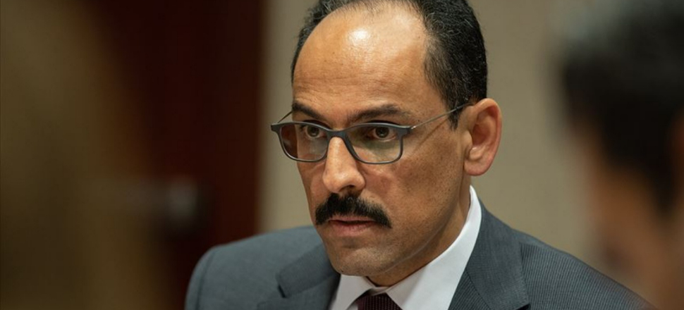 Kalın: İslam karşıtlığının yeni bir tezahürü!