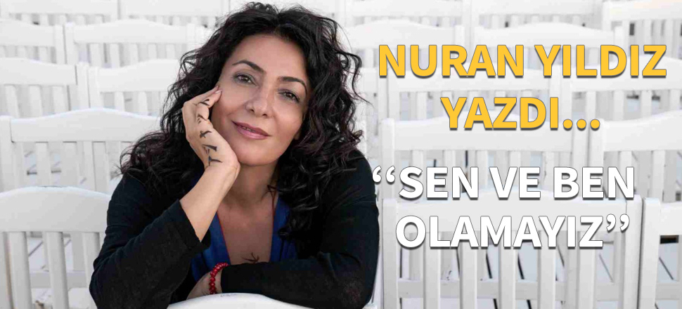 “Sen ve ben” olamayız