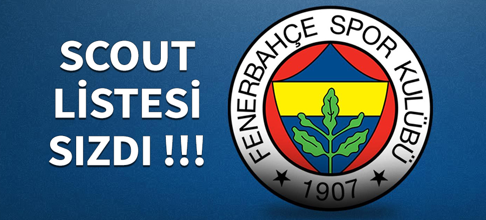 Fenerbahçe'nin scout listesi sızdı! İşte listedeki isimler...