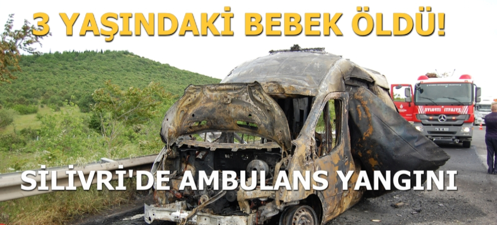 Silivri'de ambulans yandı...