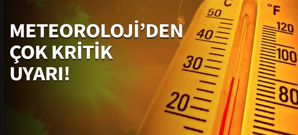 Meteoroloji'den çok kritik uyarı!
