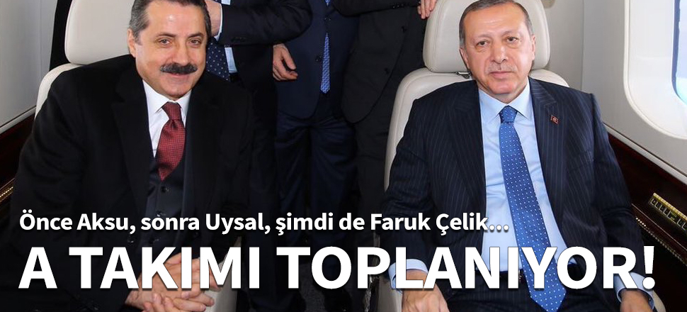 Önce Abdulkadir Aksu, sonra Mevlüt Uysal, şimdi de Faruk Çelik...
