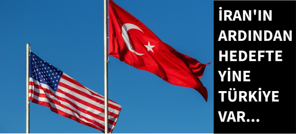 İran'ın ardından hedef yine Türkiye...