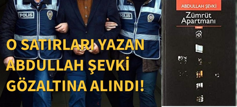 İğrenç satırların yazarı Abdullah Şevki gözaltına alındı...