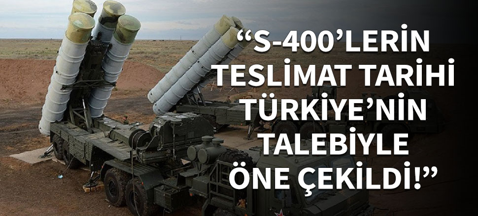 "Türkiye'nin talebiyle teslim tarihi öne çekildi!"