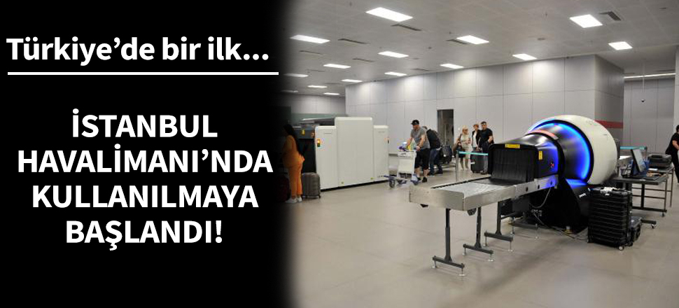Türkiye'de ilk kez İstanbul Havalimanı'nda'