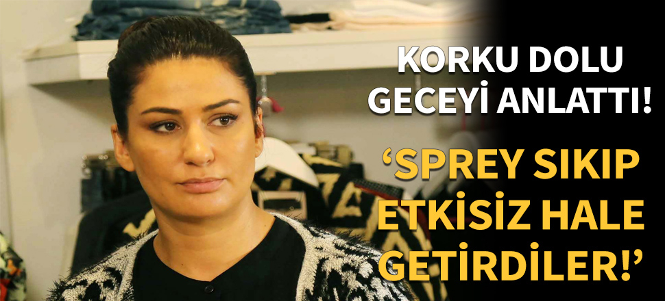 İclal Aydın dehşet dolu geceyi böyle anlattı!