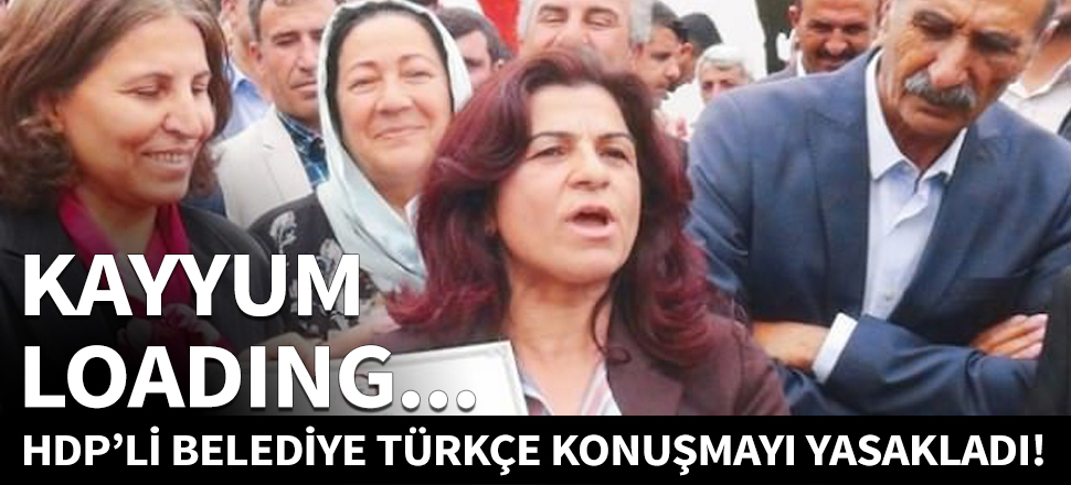 HDP'li belediye Türkçe konuşmayı yasakladı!