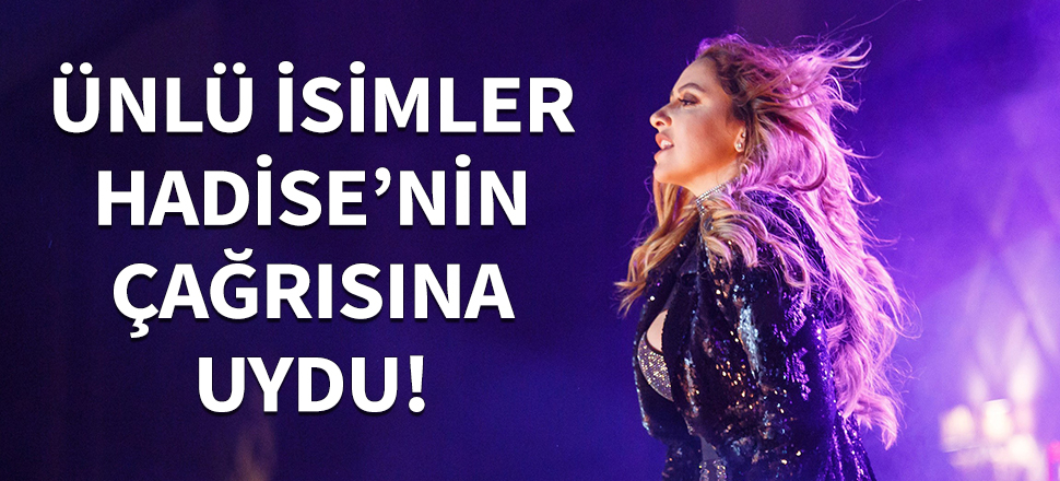 Ünlü isimler Hadise'nin çağrısına uydu!