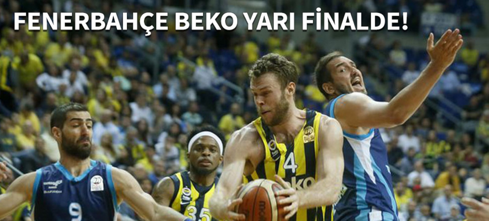 Fenerbahçe Beko yarı finalde!