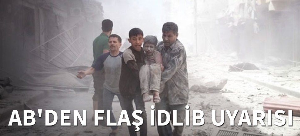 AB'den flaş İdlib uyarısı...