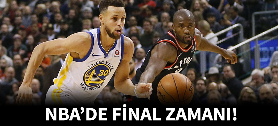 Toronto Raptors - Golden State Warriors NBA Finali başlıyor