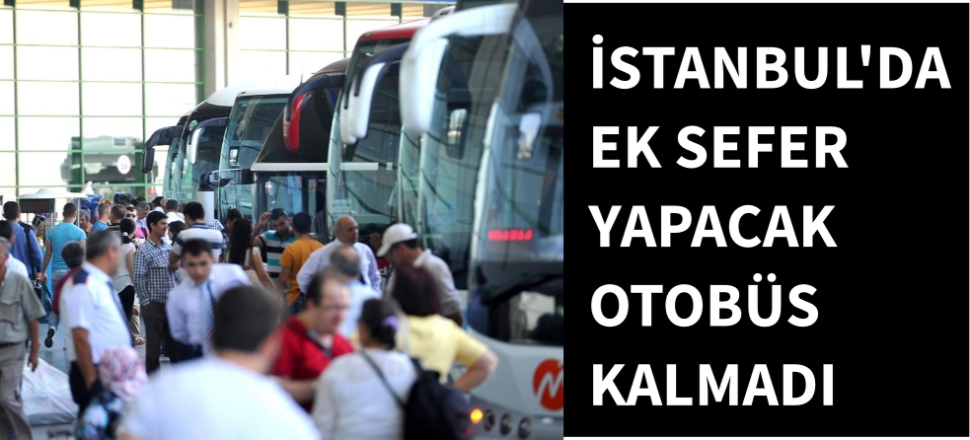 Ek sefer yapacak otobüs kalmadı...