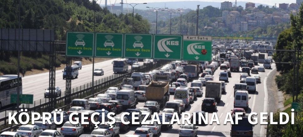 İstanbul'da köprü cezalarına af geldi...