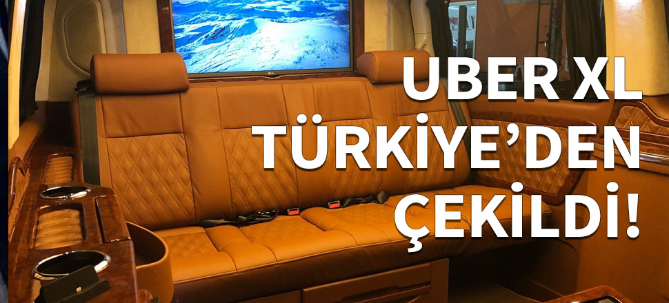 UBER XL, Türkiye'den çekildi!