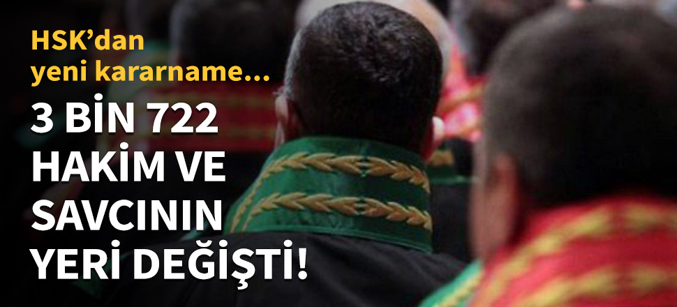 3722 hakim ve savcının yeri değişti!
