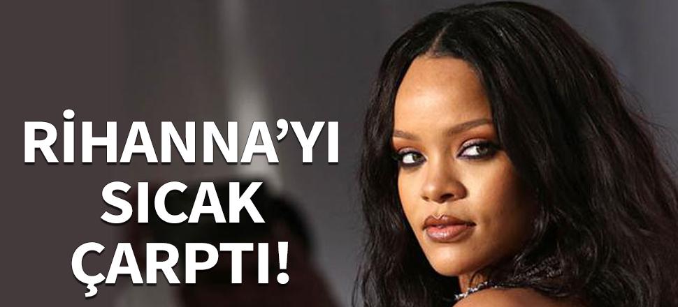 Rihanna'yı sıcak çarptı!