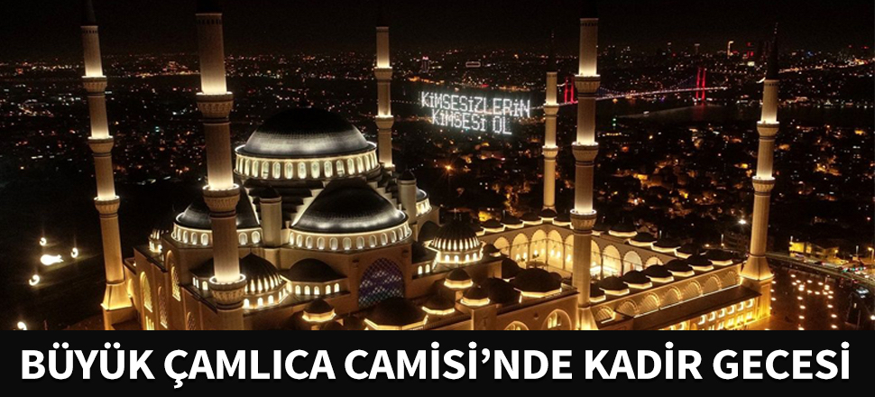 Büyük Çamlıca Camisi'nde Kadir Gecesi...