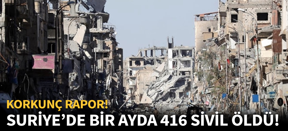 Suriye'de bir ayda 416 sivil öldü...
