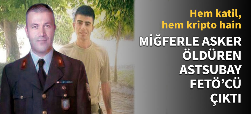 Miğferle asker öldüren astsubay FETÖ'cü çıktı!