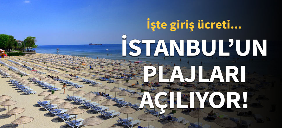 İstanbul'un plajları açılıyor!