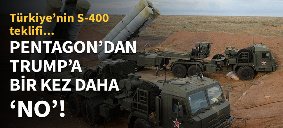 "Türkiye'nin S-400 için çalışma grubu teklifine hayır!"