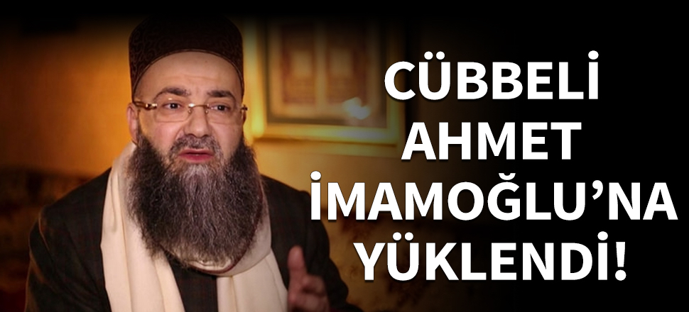 Cübbeli Ahmet, İmamoğlu'na yüklendi...