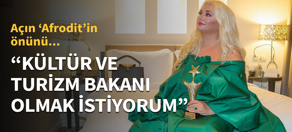 "Çok zeki ve çok güzel olmaktan sıkıldım. Kültür ve Turizm Bakanı olmak istiyorum!"