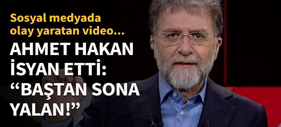 Ahmet Hakan isyan etti: Baştan sona yalan!