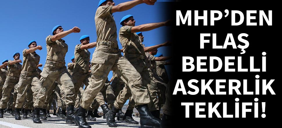 MHP'den flaş bedelli askerlik teklifi!