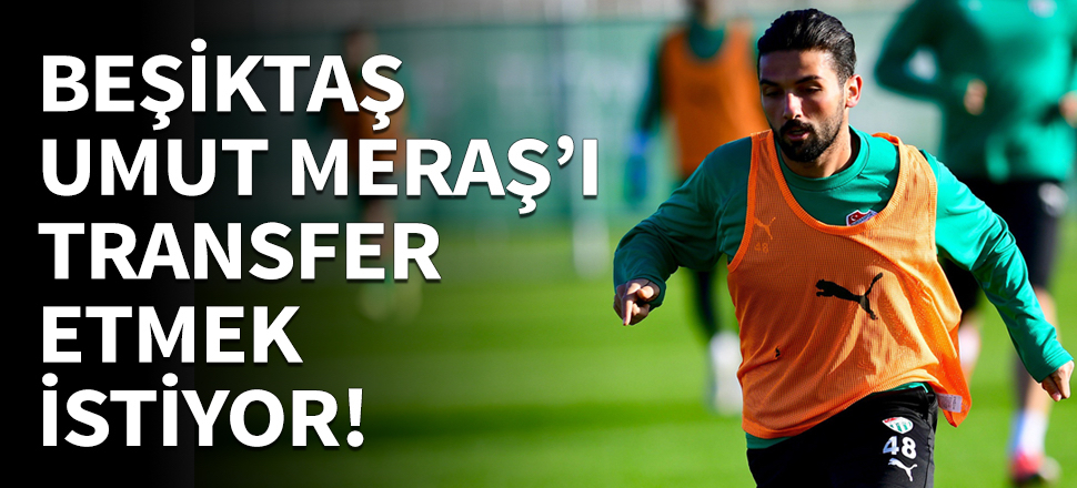 Beşiktaş Umut Meraş'ı transfer etmek istiyor!