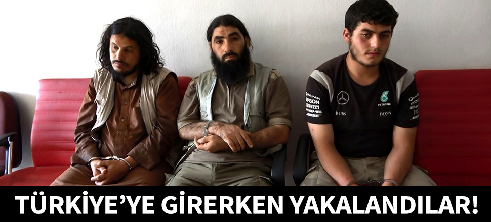 Türkiye'ye girerken yakalandılar!