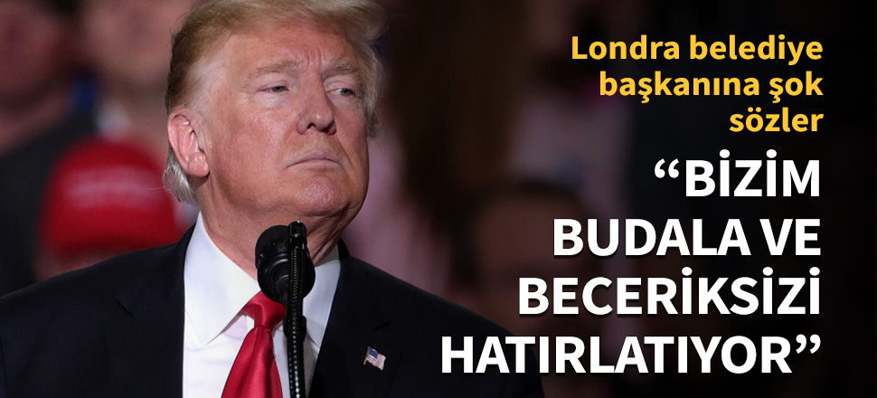 Trump'tan Londra belediye başkanına şok sözler!