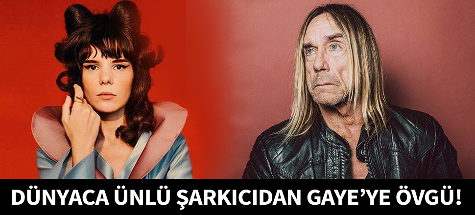 Iggy Pop, Gaye Su Akyol'a övgüler yağdırdı!