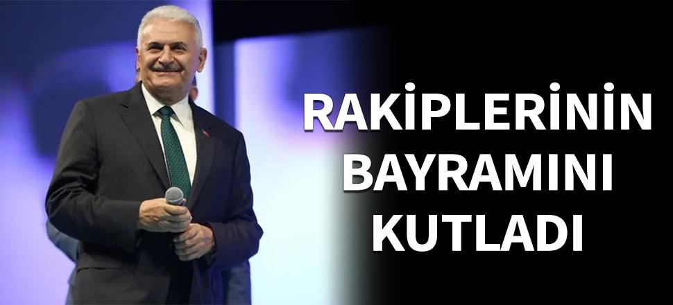 Binali Yıldırım rakiplerinin bayramını kutladı