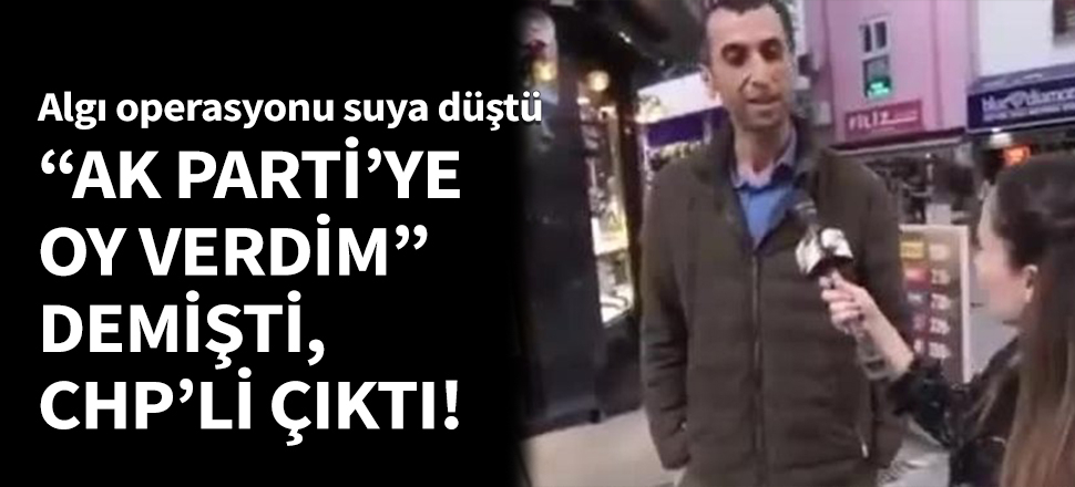 "AK Parti'ye oy verdim" demişti, CHP'li çıktı!