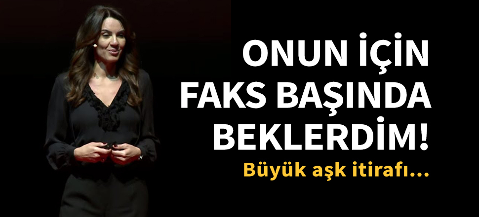 "Onunla haberleşmek için faks başında beklerdim!"