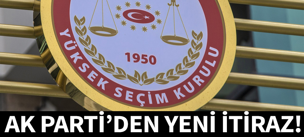 AK Parti'den YSK'ya yeni itiraz!