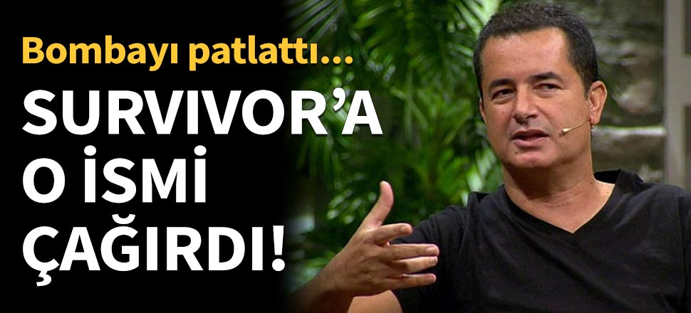 Acun Ilıcalı o ismi Survivor'a çağırdı!
