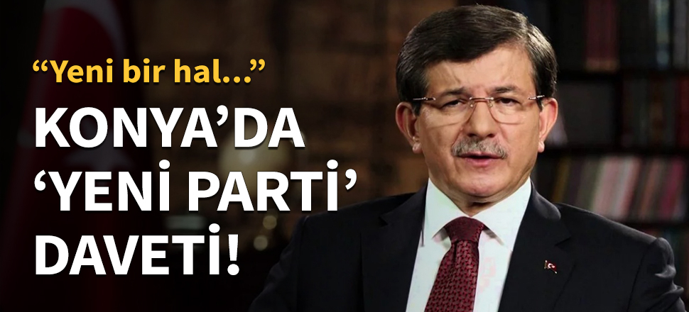 Davutoğlu'ndan 'yeni parti' daveti!
