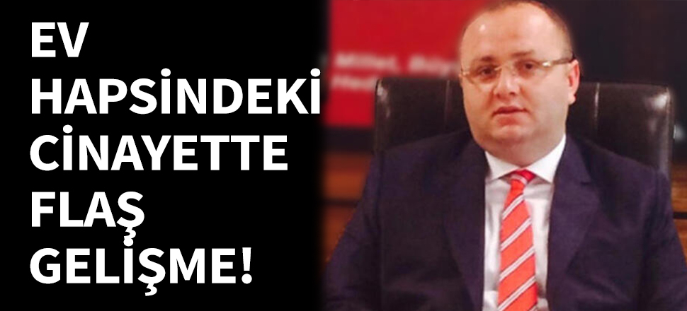 Ev hapsindeki cinayette flaş gelişme!