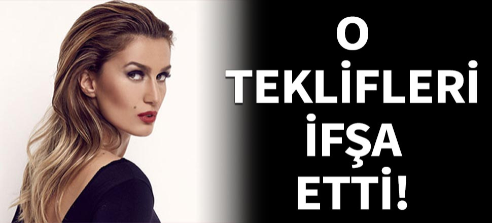 Tuğba Özay o teklifleri ifşa etti!